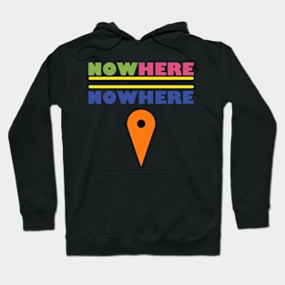 Now Here = Nowhere Hoodie